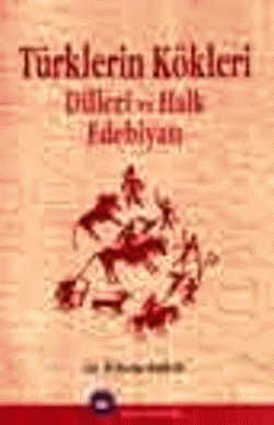 Türklerin Kökleri Dilleri ve Halk Edebiyatı