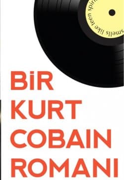 Bir Kurt Cobain Romanı - Genç Ruh Gibi Kokardı