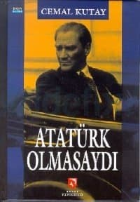 Atatürk Olmasaydı