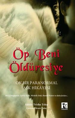 Öp Beni Öldüresiye (On Bir Paranormal Aşk Hikayesi)