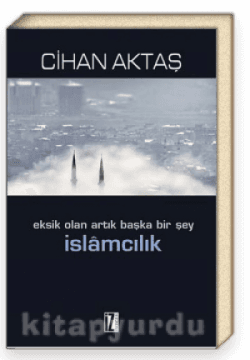 İslamcılık: Eksik Olan Artık Başka Bir Şey
