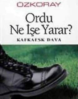 Ordu Ne İşe Yarar? / Kafkaesk Dava