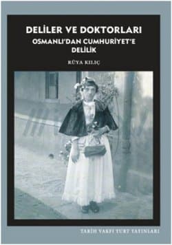 Delilik ve Doktorları - Osmanlı'dan Cumhuriyet'e Delilik