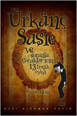 Ürkünç Susie ( Ve Sorunlu Çocuklar İçin 13 Trajik Öykü )