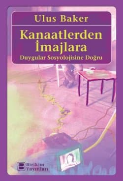 Kanaatlerden İmajlara / Duygular Sosyolojisine Doğru