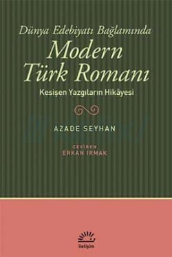 Dünya Edebiyatı Bağlamında Modern Türk Romanı / Kesişen Yazgıların Hikayesi