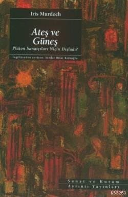 Ateş ve Güneş / Platon Sanatçıları Niçin Dışladı?