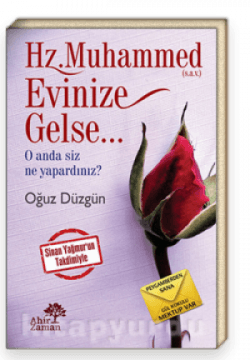 Hz.Muhammed (s.a.v.) Evinize Gelse... O Anda Siz Ne Yapardınız?