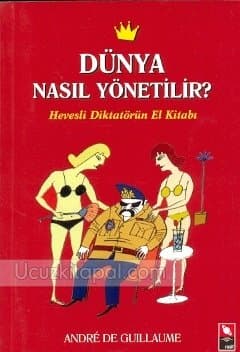 Dünya Nasıl Yönetilir - Hevesli Diktatörün El Kitabı