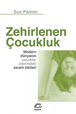 Zehirlenen Çocukluk - Modern Dünyanın Çocuklar Üzerindeki Zararlı Etkileri
