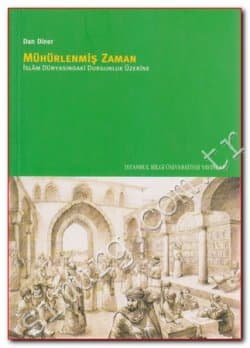 Mühürlenmiş Zaman - İslam Dünyasındaki Durgunluk Üzerine