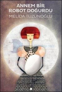 Annem Bir Robot Doğurdu