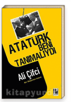 Atatürk Beni Tanımalıydı