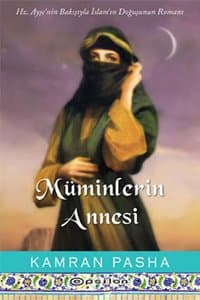 Müminlerin Annesi (Hz. Ayşe'nin Bakışıyla İslam'ın Doğuşunun Romanı)