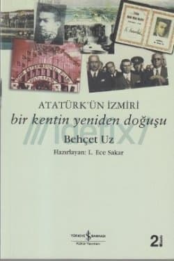 Atatürk'ün İzmiri :Bir Kentin Yeniden Doğuşu