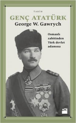 Genç Atatürk - Osmanlı Zabitinden Türk Devlet Adamına