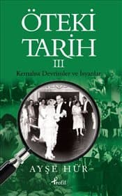 Öteki Tarih III - Kemalist Devrimler ve İsyanlar