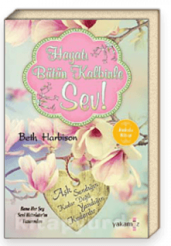 Hayatı Bütün Kalbinle Sev
