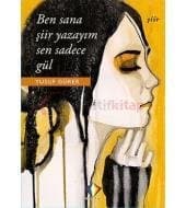 Ben Sana Şiir Yazayım Sen Sadece Gül