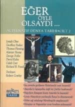 Eğer Öyle Olsaydı... Alternatif Dünya Tarihi 2