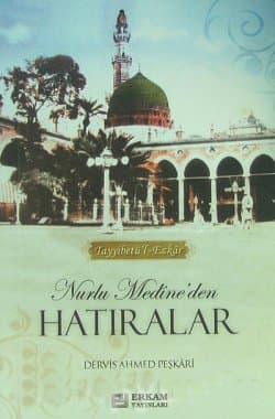 Tayyibetü'l Ezkâr - Nurlu Medîne'den Hatıralar