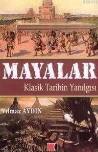 Mayalar Klasik Tarihin Yanılgısı