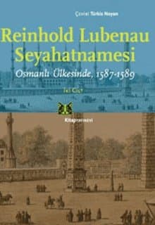 Reinhold Lubenau Seyahatnamesi, Osmanlı Ülkesinde, 1587-1589 2 Cilt