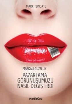 Markalı Güzellik : Pazarlama Görünüşümüzü Nasıl Değiştirdi