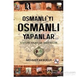 Osmanlı’yı Osmanlı Yapanlar Kişiler, Olaylar ve Mekanlar