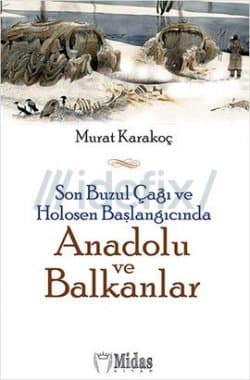 Son Buzul Çağı ve Holosen Başlangıcında Anadolu ve Balkanlar