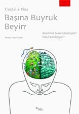 Başına Buyruk Beyin (Beynimiz Nasıl Çarpıtıyor, Nasıl Kandırıyor?)