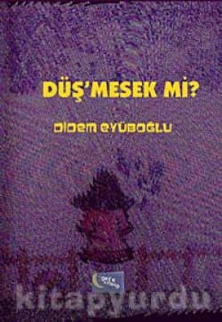Düş'mesek mi?