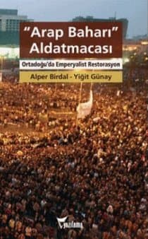 Arap Baharı Aldatmacası Ortadoğu'da Emperyalist Restorasyon