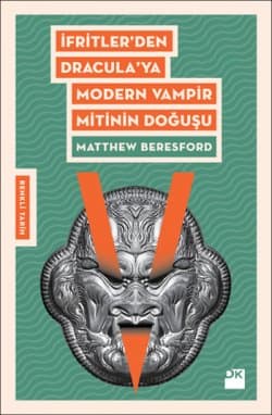 İfritler'den Dracula'ya Modern Vampir Mitinin Doğuşu