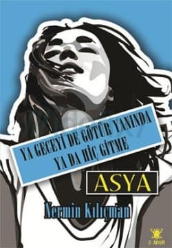 Asya-Ya Geceyi De Götür Yanında Ya Da Hiç Gitme Asya