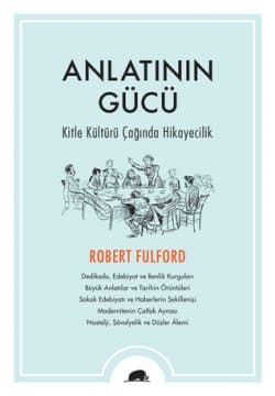 Anlatının Gücü - Kitle Kültürü Çağında Hikayecilik