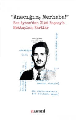 "Anacığım, Merhaba!" Ece Ayhan'dan Ülkü Başsoy'a Mektuplar, Kartlar