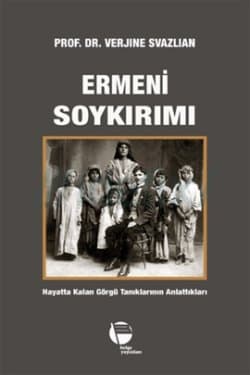 Ermeni Soykırımı (Hayatta Kalan Görgü Tanıklarının Anlattıkları)