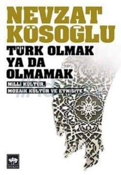 Türk Olmak ya da Olmamak - Millî Kültür, Mozaik Kültür ve Etnisite