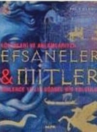 Kökenleri ve Anlamlarıyla Efsaneler ve Mitler