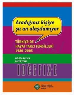 Aradığınız Kişiye Şu An Ulaşılamıyor- Türkiye'de Hayat Tarzı Temsilleri 1980 - 2005