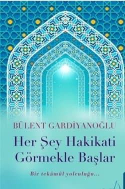 Her Şey Hakikati Görmekle Başlar