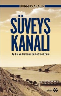 Süveyş Kanalı - Açılışı ve Osmanlı Devleti'ne Etkisi