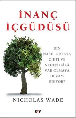 İnanç İçgüdüsü - Din Nasıl Ortaya Çıktı ve Neden Hâlâ Var Olmaya Devam Ediyor?