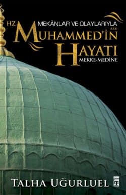 Mekânlar ve Olaylarıyla Hz. Muhammed'in Hayatı / Mekke-Medine