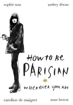 How To Be Parisian Wherever You Are