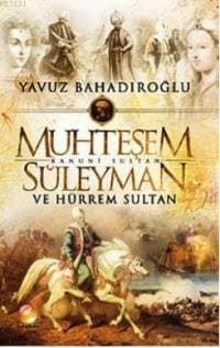 Muhteşem Kanuni Sultan Süleyman ve Hürrem Sultan