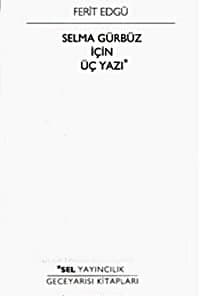 Selma Gürbüz İçin Üç Yazı