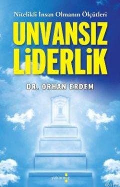 Unvansız Liderlik - Nitelikli İnsan Olmanın Ölçütleri