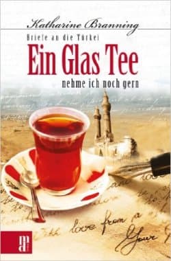 Briefe an die Türkei - Ein Glas Tee nehme ich noch gern
